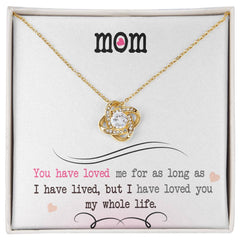 I’ve Loved You My Whole Life – Love Knot Necklace for Mom 💖