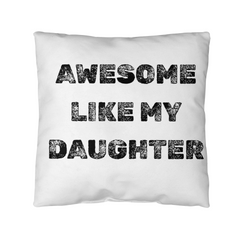 My Daughter Makes Me Awesome indoor/outdoor Pillow