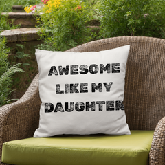 My Daughter Makes Me Awesome indoor/outdoor Pillow