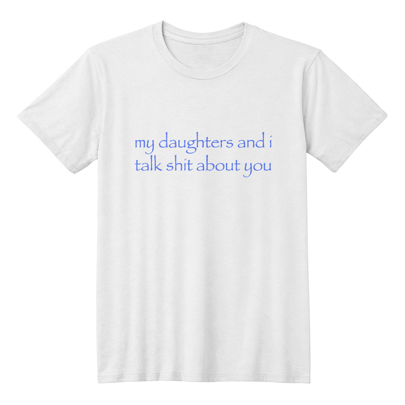 My Daughters & I… 😏 Tee