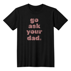 Go Ask Your Dad Shirt – Because Mom Needs a Break 😌