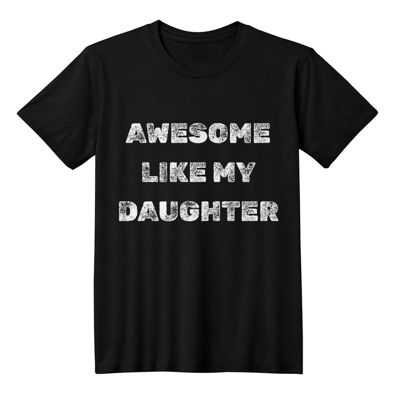 Parent Life: Raising a Daughter Made Me Awesome 👕❤️ - white on blk