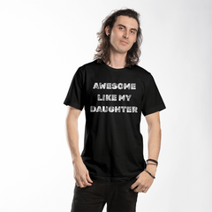 Parent Life: Raising a Daughter Made Me Awesome 👕❤️ - white on blk