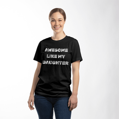 Parent Life: Raising a Daughter Made Me Awesome 👕❤️ - white on blk