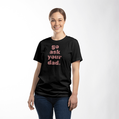 Go Ask Your Dad Shirt – Because Mom Needs a Break 😌