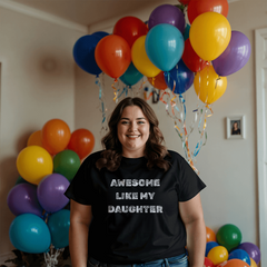Parent Life: Raising a Daughter Made Me Awesome 👕❤️ - white on blk