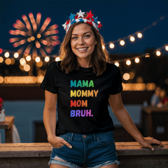 Mama. Mommy. Mom. Bruh. Tee – The Real Mom Life Shirt