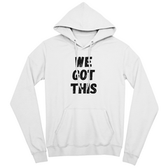WE GOT THIS - Hoodie